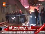 Evi yandı dayak yedi