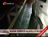 Kadın sürücü alkollü olunca...