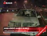 Kadın sürücü alkollü olunca...