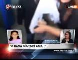 'O Bana Güvendi Ama...'