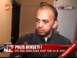 Polis dehşeti!