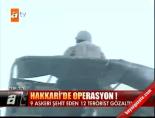 teror operasyonu - Hakkari'de 12 terörist gözaltında Videosu