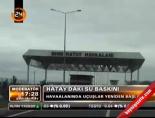 su baskini - Hatay'daki su baskını Videosu