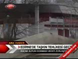 Edirne'de taşkın tehlikesi geçti