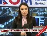 İstanbul'un 3 zor günü