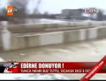 Tunca Nehri buz tuttu