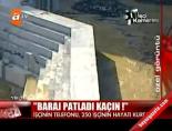 'Baraj Patladı Kaçın!'