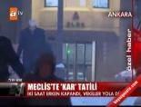 Meclis'te 'Kar' Tatili!