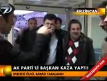 ak parti il baskani - Ak Parti'li Başkan kaza yaptı Videosu