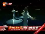 dunya salon atletizm sampiyonasi - Dünyanın gözü İstanbul'da Videosu