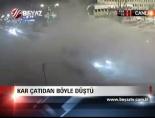 Kar Çatıdan Böyle Düştü