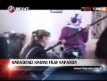 Karadeniz Kadını Film Yaparsa