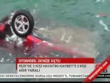 Otomobil denize uçtu