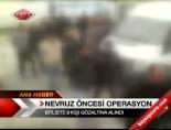 Nevruz Öncesi Operasyon online video izle