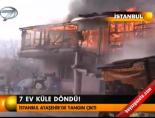 7 ev küle döndü!