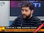 turk gazeteci - Suriye'de 2 Türk gazeteci kayıp! Videosu