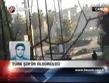 Türk Şoför Öldürüldü