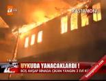 Uykuda yanacaklardı!