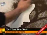'Çay'dan tablolar!