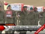 12 Şehidin Cenaze Töreni Ertelendi online video izle