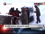 80 Kişi Karda Mahsur Kaldı
