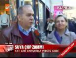 cop vergisi - İstanbul'da suya çöp zammı Videosu