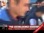 teror kampi - ''PKK çocuklarımızı kandırdı'' Videosu