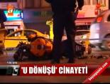 hatali donus - 'U dönüşü' cinayeti Videosu