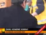 Zanlı kendini vurdu!