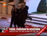 Fidan, Erdoğan'ın uçağında online video izle