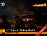 İş yeri alev topuna dödnü Haberi 