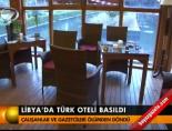 libya - Libya'da Türk oteli basıldı Haberi  Videosu