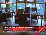 libya - Libya'da Türk oteline silahlı baskın Haberi  Videosu