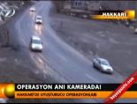 Operasyon anı kamerada!