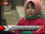 sokak cocuklari - Çocuklar sokaktan kurtarılıyor Haberi  Videosu