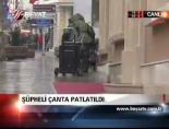 supheli canta - Şüpheli Çanta Patlatıldı Videosu
