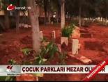 Çocuk parkları mezar oluyor online video izle