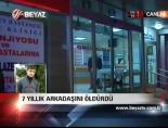 7 Yıllık Arkadaşını Öldürdü