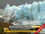 Arjantin'de dev buzul eriyor online video izle