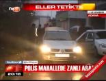 Polis mahallede zanlı aradı