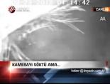 Kamerayı Söktü Ama..