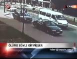 Ölüme Böyle Gitmişler