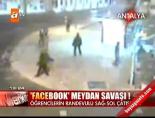 facebook - 'Facebook' meydan savaşı! Videosu