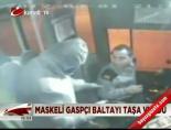 otobus soforu - Maskeli gaspçı baltayı taşa vurdu Videosu