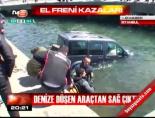 Denize düşen araçtan sağ çıktı