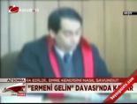 tore cinayeti - ''Ermeni Gelin'' Davası'nda karar Videosu