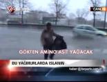 Bu yağmurlarda ıslanın