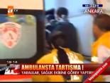 Ambulansta Tartışma!