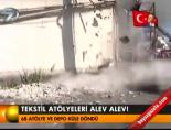 Tekstil atölyeleri alev alev! online video izle