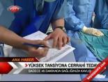 yuksek tansiyon - Yüksek Tansiyona Cerrahi Tedavi Videosu